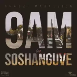 ShabZi Madallion - ‘9AM In Soshanguve’